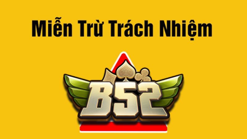Ý nghĩa của chính sách miễn trừ trách nhiệm tại B52 Club